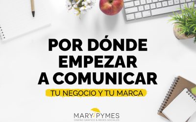 ¿Por dónde empezar a comunicar tu negocio?